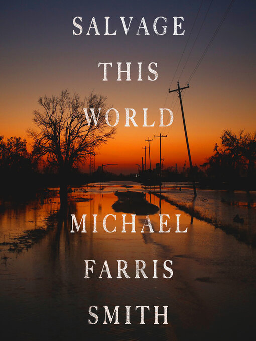 Title details for Salvage This World by Michael Farris Smith - Available